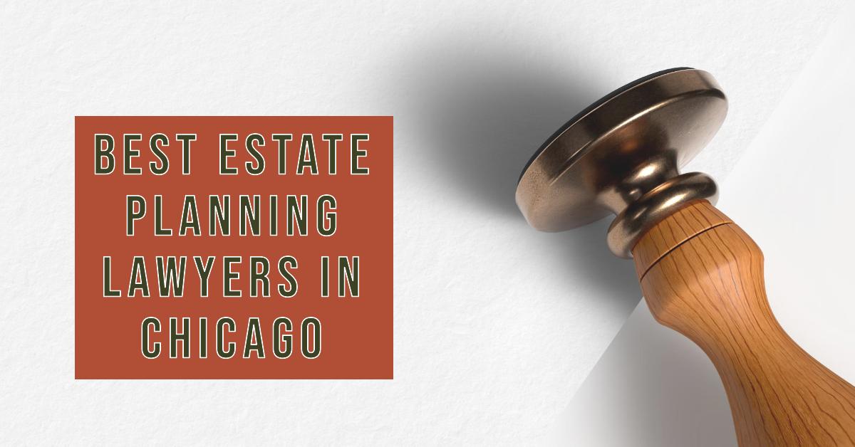 5 Best Estate Planning Lawyers In Chicago (2026)