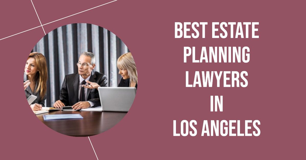 5 Best Estate Planning Lawyers In Los Angeles (2026)