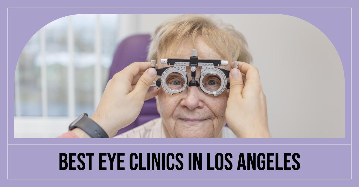 5 Best Eye Clinics In Los Angeles (2026)