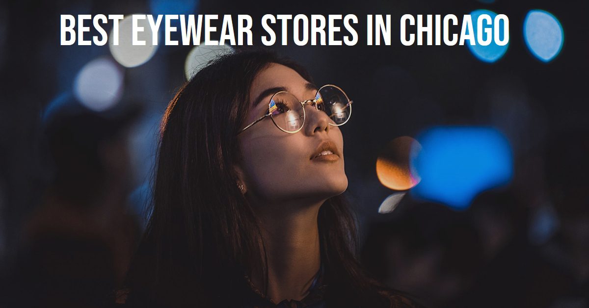5 Best Eyewear Stores In Chicago (2026)