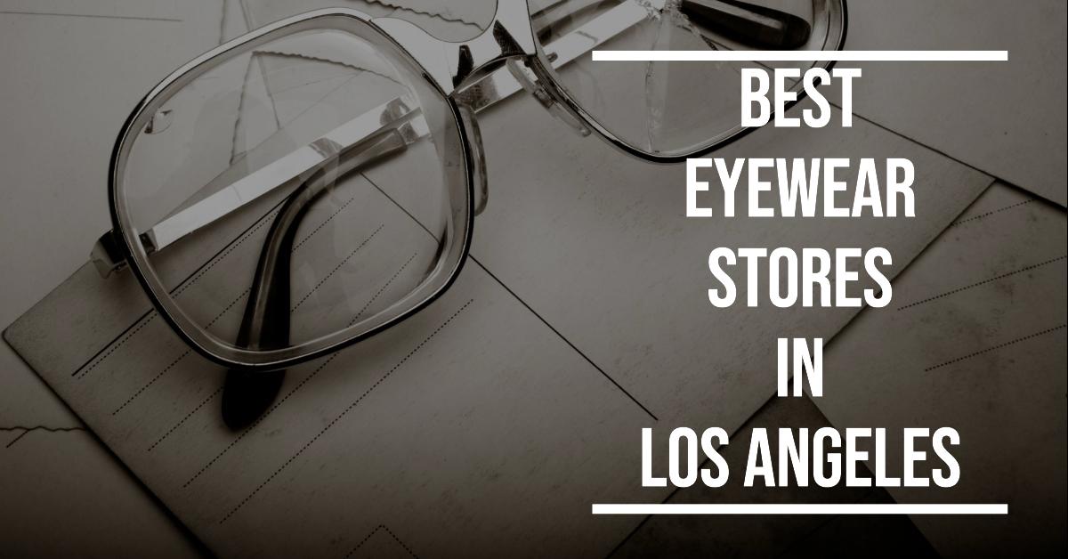 4 Best Eyewear Stores In Los Angeles (2026)