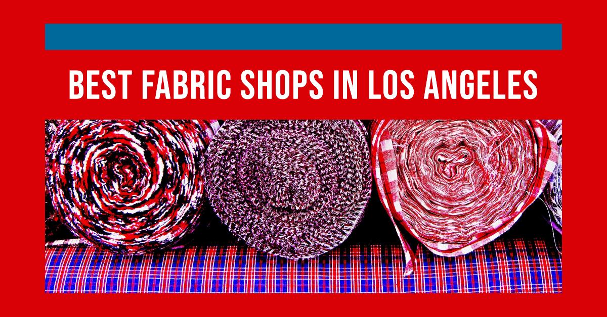 5 Best Fabric Shops In Los Angeles (2026)