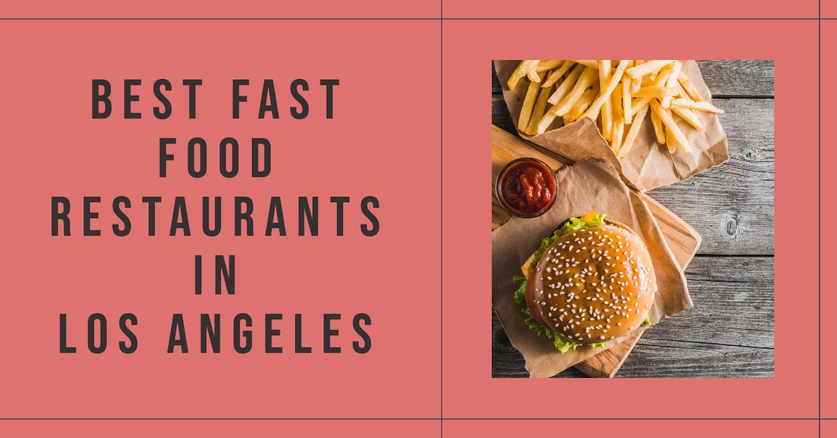 5 Best Fast Food Restaurants In Los Angeles (2026)