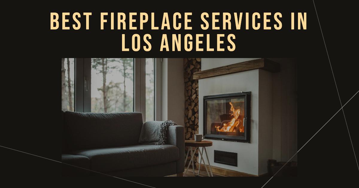 5 Best Fireplace Services In Los Angeles (2026)