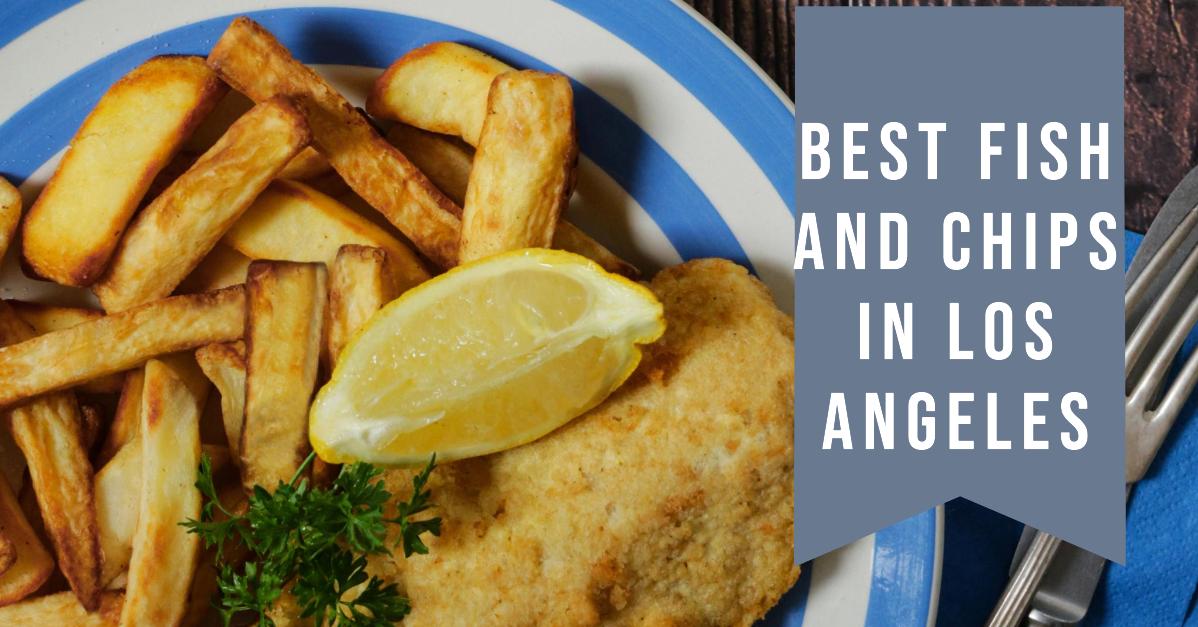 5 Best Fish And Chips In Los Angeles (2026)