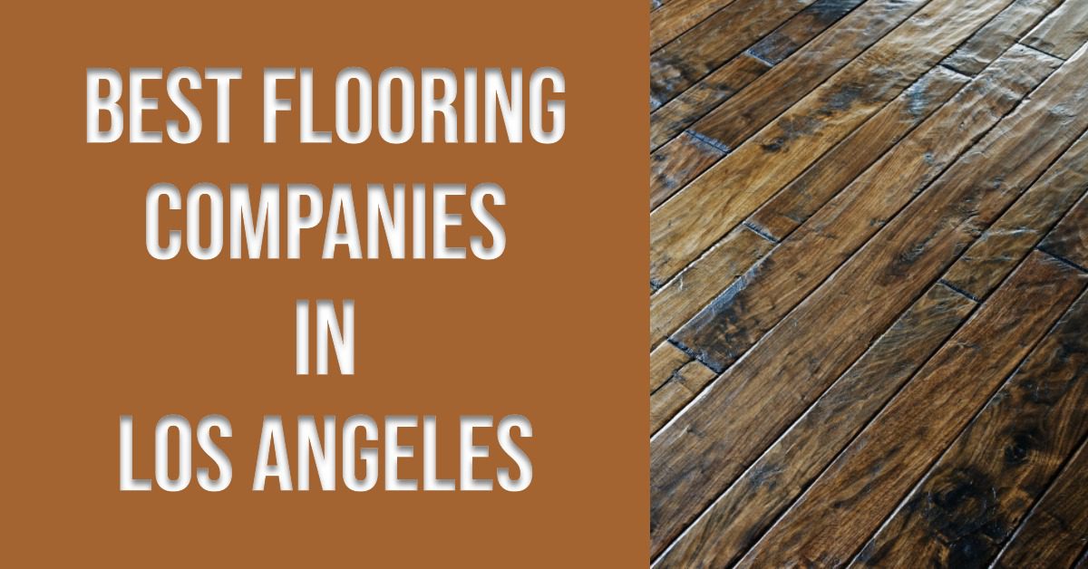 5 Best Flooring Companies In Los Angeles (2026)