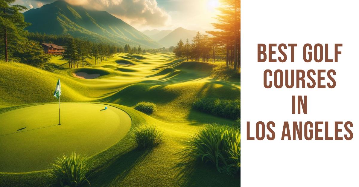 5 Best Golf Courses In Los Angeles (2026)