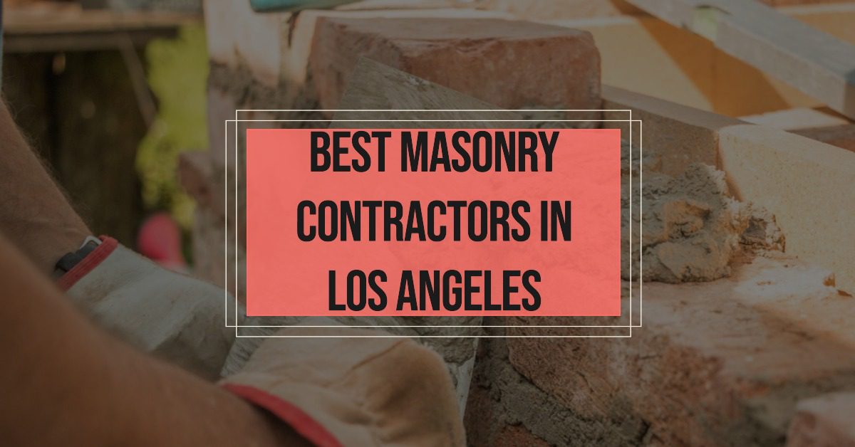 4 Best Masonry Contractors In Los Angeles (2026)