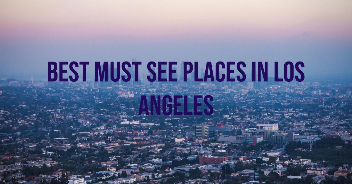 5 Best Must See Places In Los Angeles (2026)