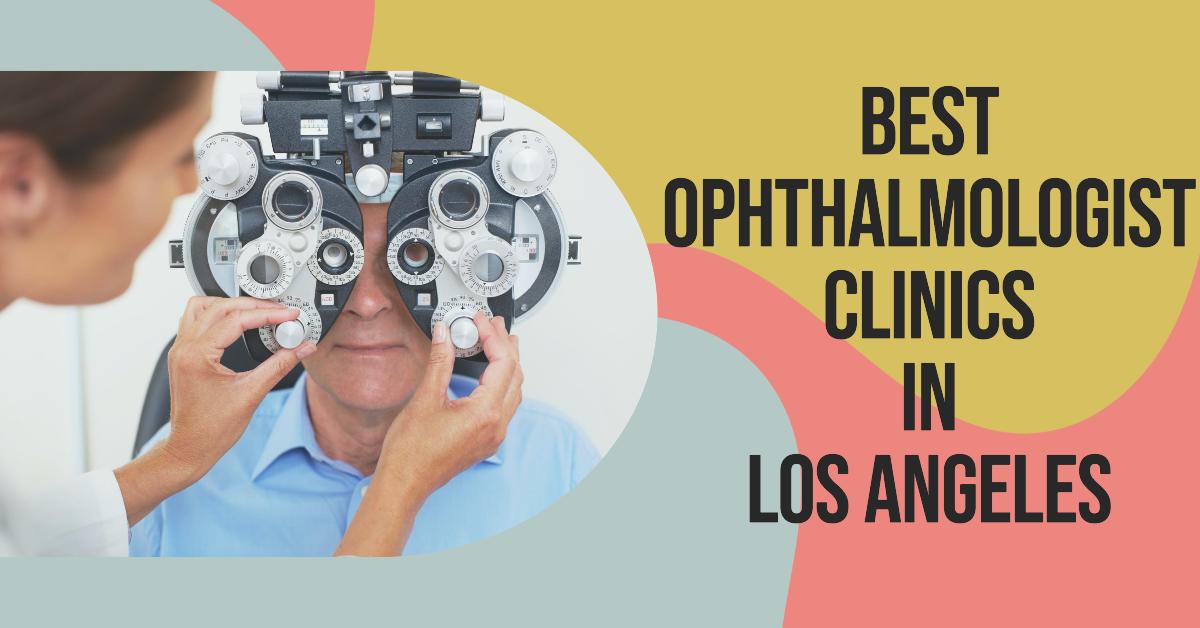 5 Best Ophthalmologist Clinics In Los Angeles (2026)
