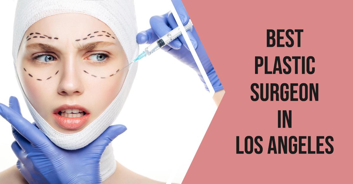 5 Best Plastic Surgeon In Los Angeles (2026)