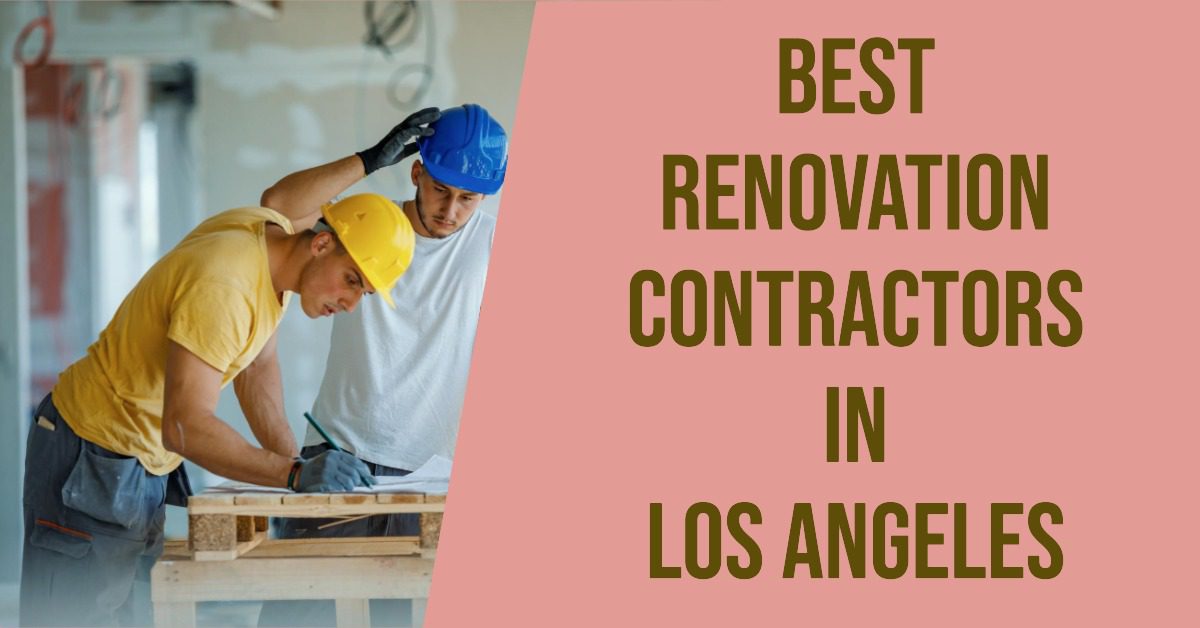 5 Best Renovation Contractors In Los Angeles (2026)