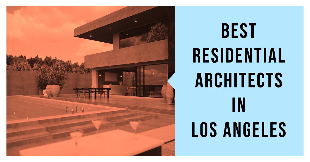 3 Best Residential Architects In Los Angeles (2026)