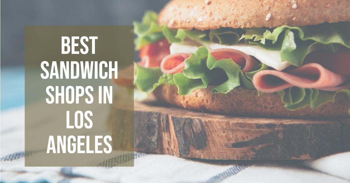 5 Best Sandwich Shops In Los Angeles (2026)