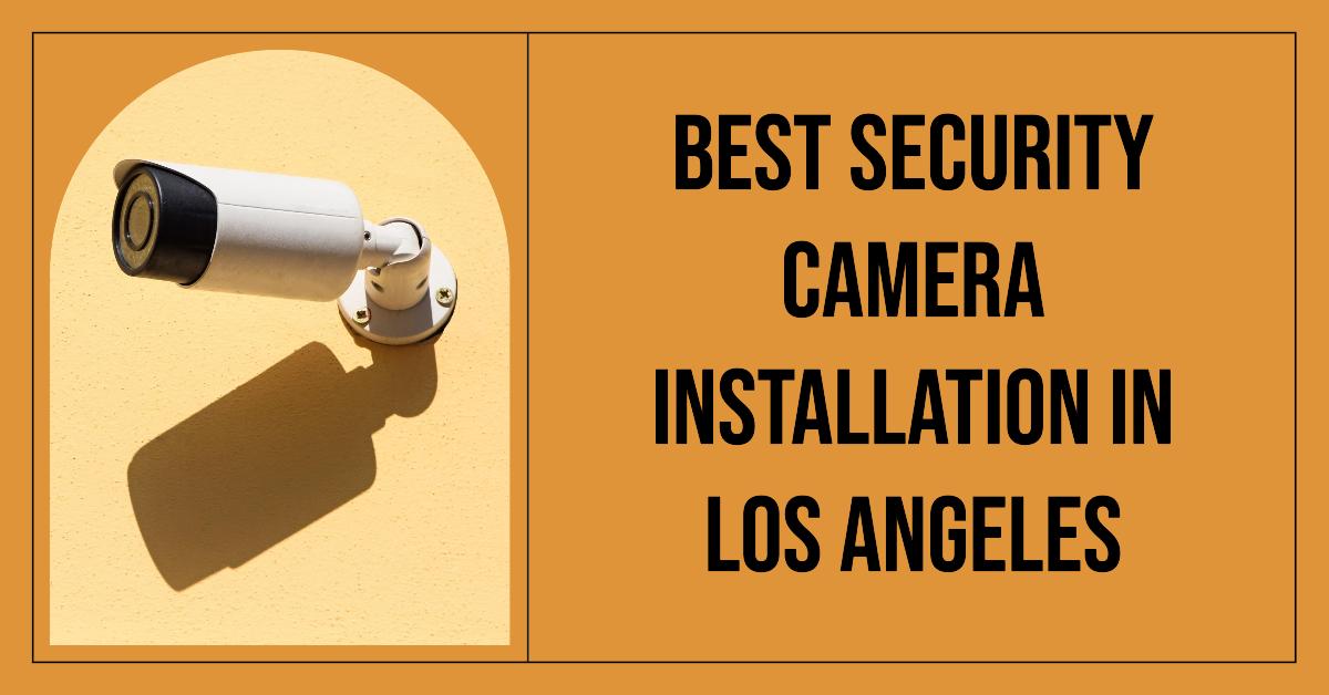 3 Best Security Camera Installation In Los Angeles (2026)
