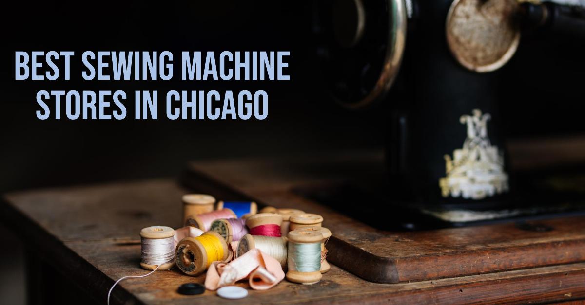 5 Best Sewing Machine Stores In Chicago (2026)