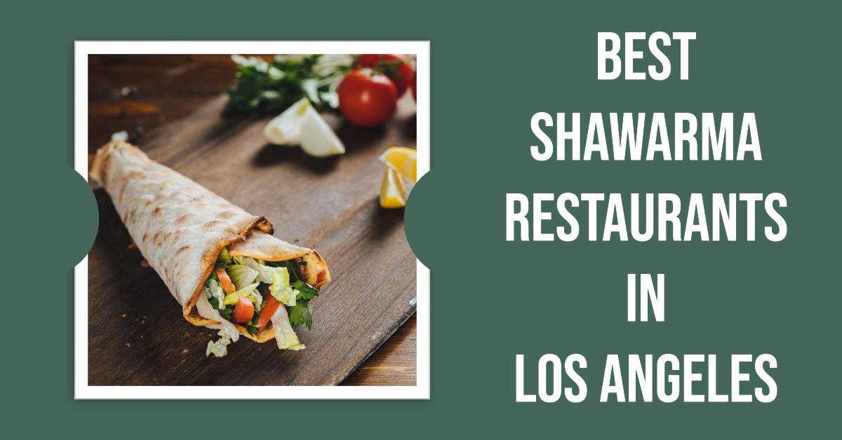 5 Best Shawarma Restaurants In Los Angeles (2026)