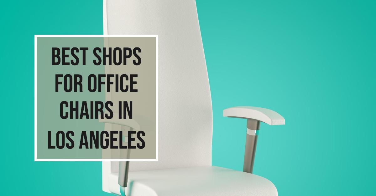 4 Best Shops For Office Chairs In Los Angeles (2026)