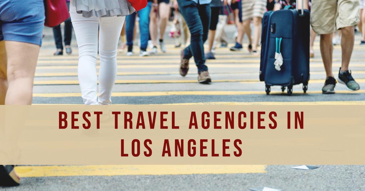 5 Best Travel Agencies In Los Angeles (2026)