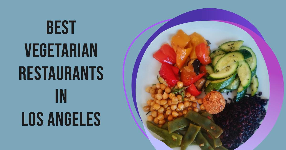 5 Best Vegetarian Restaurants In Los Angeles (2026)
