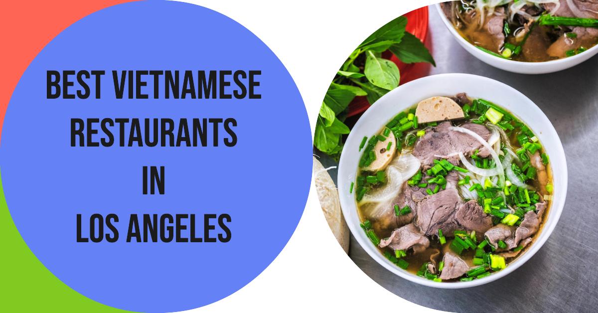 5 Best Vietnamese Restaurants In Los Angeles (2026)