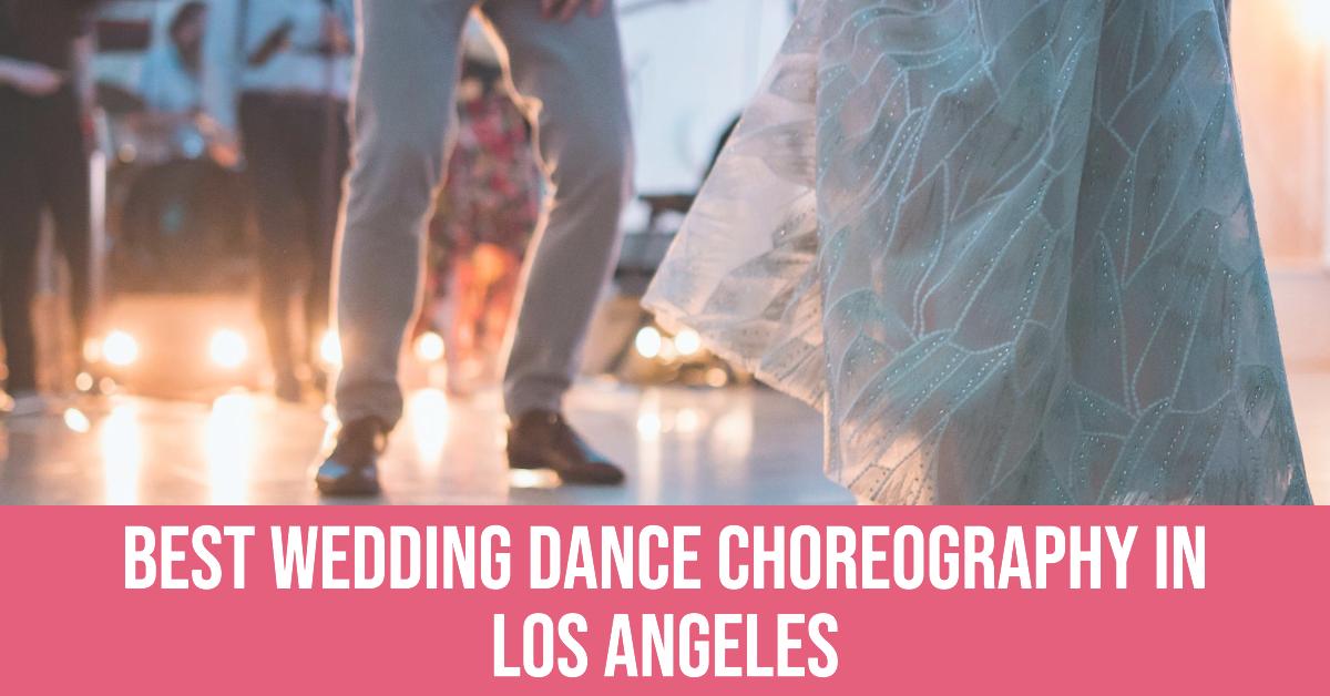 4 Best Wedding Dance Choreography In Los Angeles (2026)
