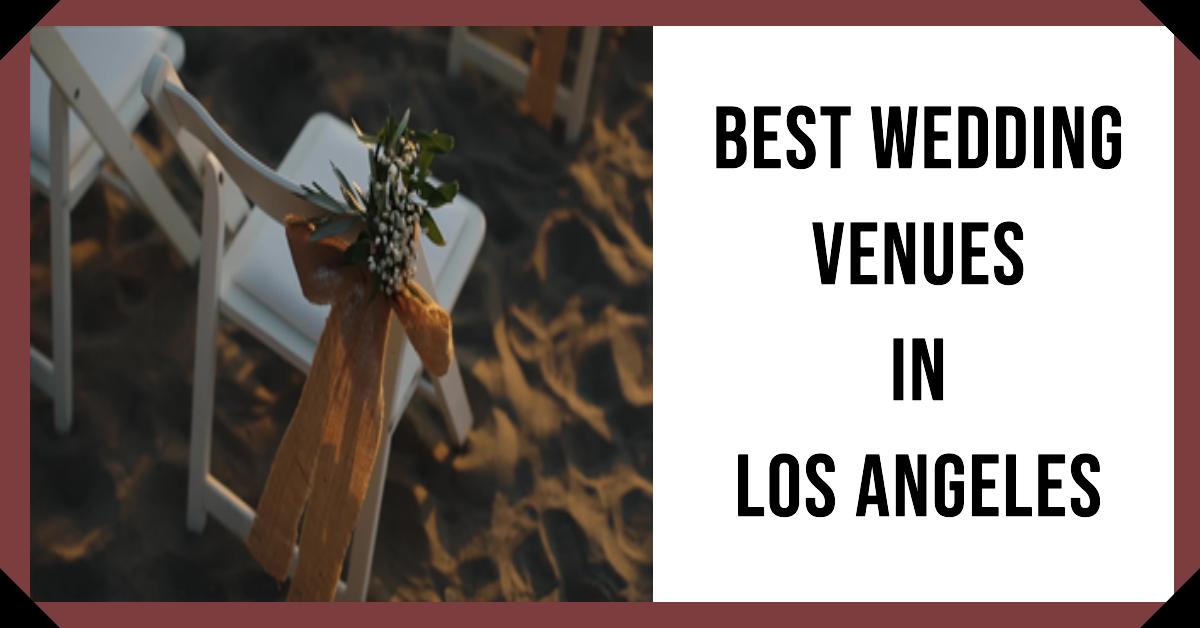 5 Best Wedding Venues In Los Angeles (2026)