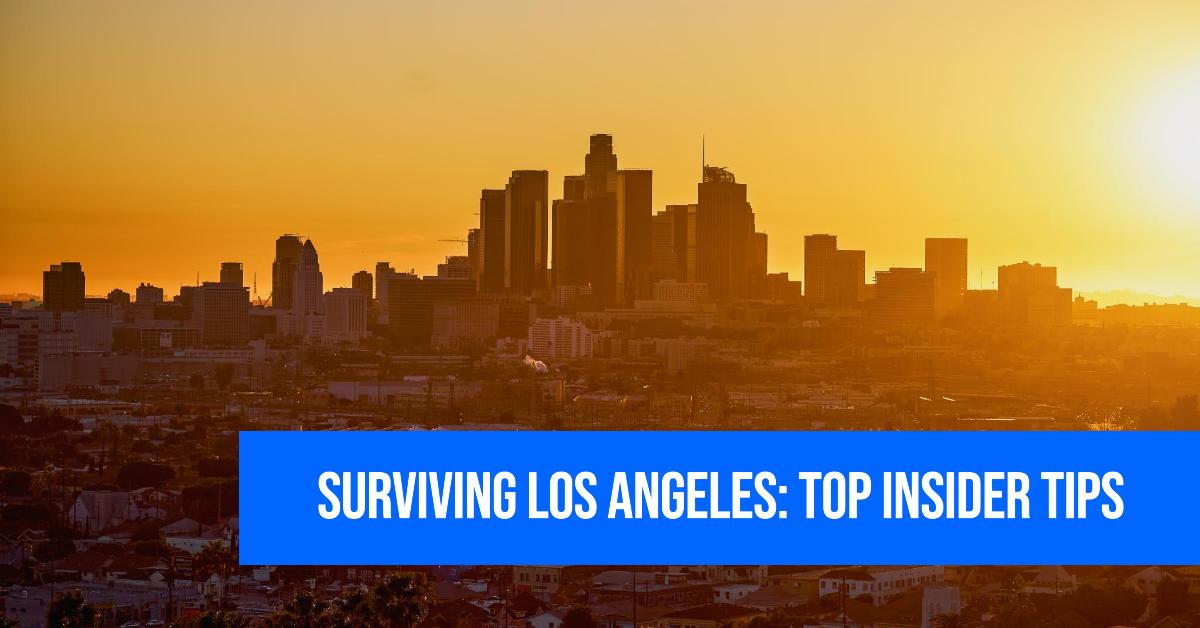 How to Survive in Los Angeles: Our Top 9 Insider Tips