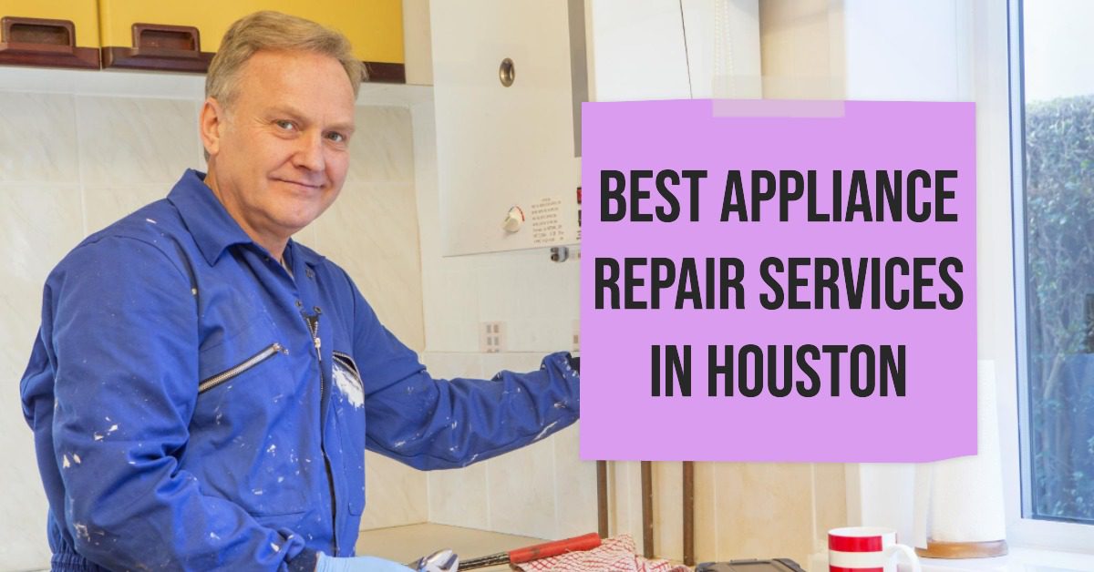 5 Best Appliance Repair Services In Houston (2026)