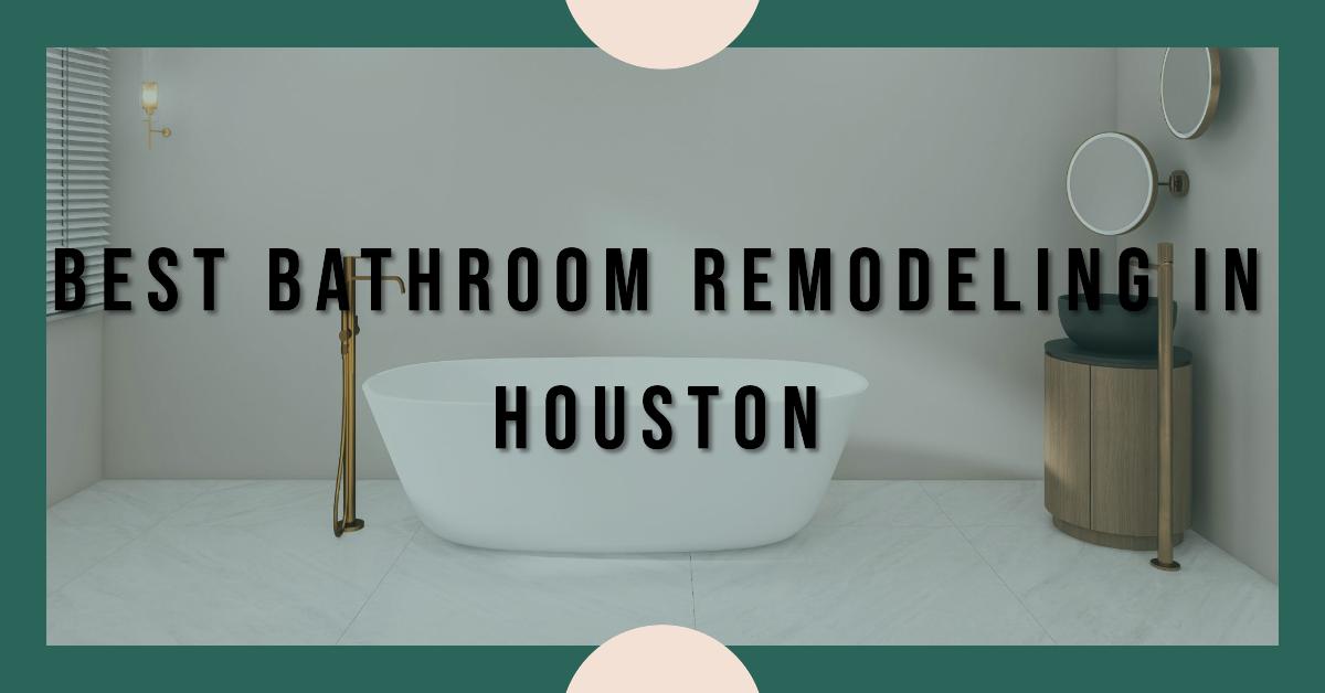 5 Best Bathroom Remodeling In Houston (2026)