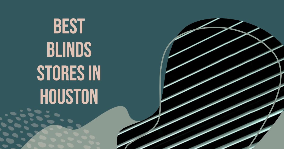 5 Best Blinds Stores In Houston (2026)