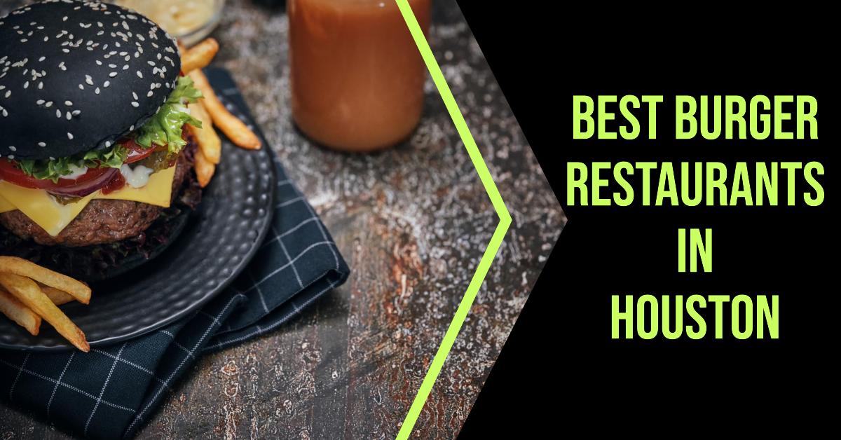 5 Best Burger Restaurants In Houston (2026)