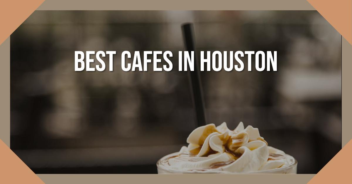 5 Best Cafes In Houston (2026)