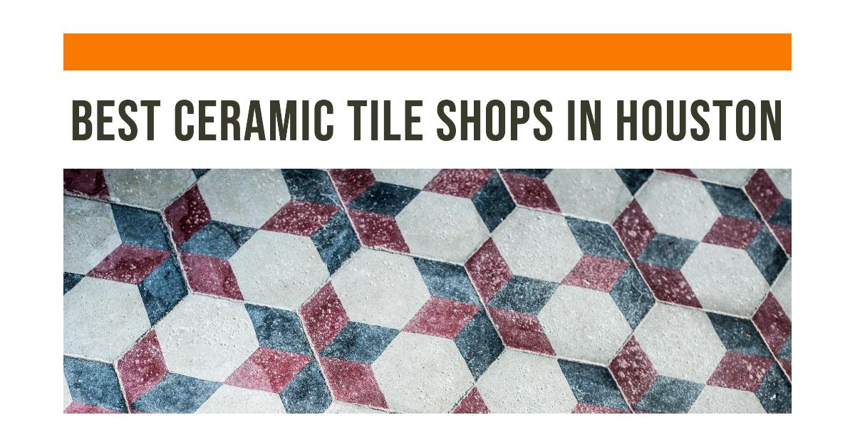 5 Best Ceramic Tile Shops In Houston (2026)