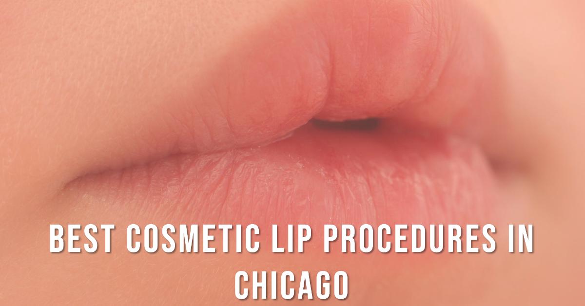 5 Best Cosmetic Lip Procedures In Chicago (2026)