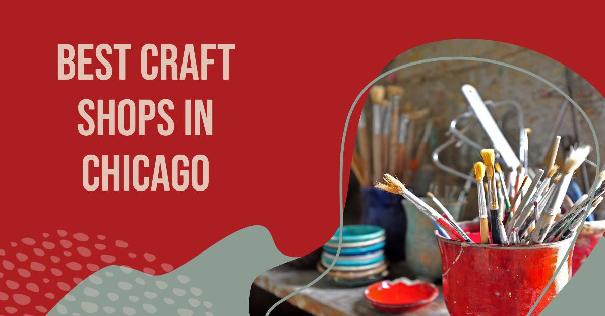 5 Best Craft Shops In Chicago (2026)