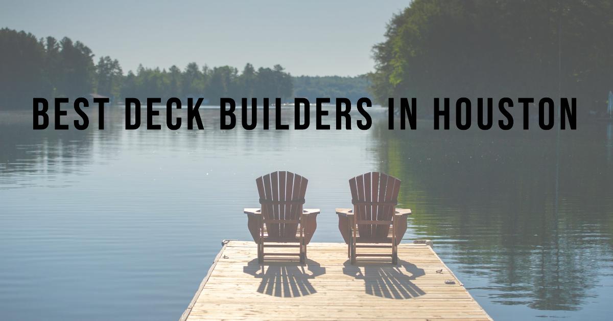 4 Best Deck Builders In Houston (2026)