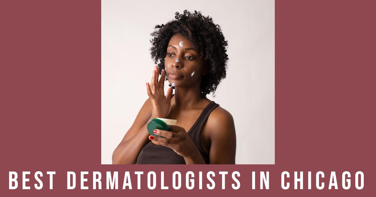 5 Best Dermatologists In Chicago (2026)