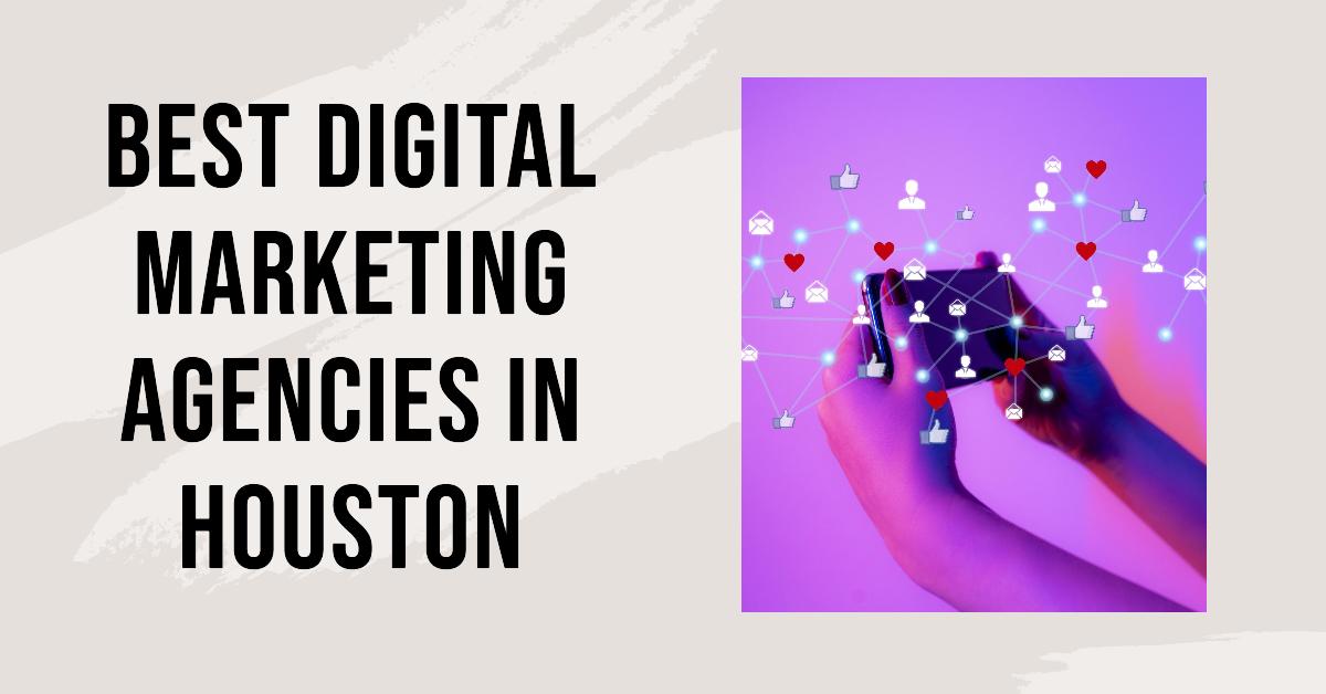 5 Best Digital Marketing Agencies In Houston (2026)