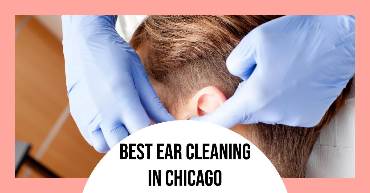4 Best Ear Cleaning In Chicago (2026)