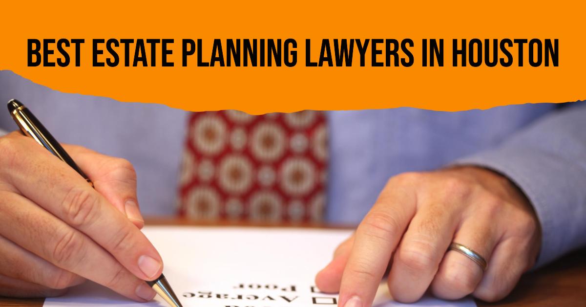 5 Best Estate Planning Lawyers In Houston (2026)