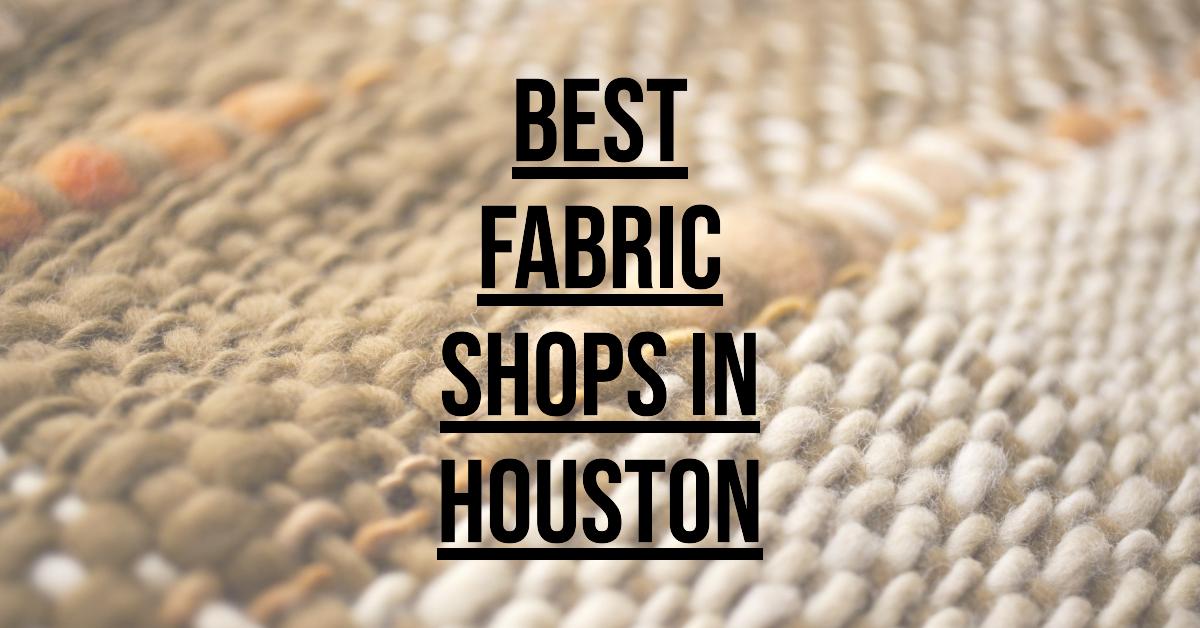 5 Best Fabric Shops In Houston (2026)