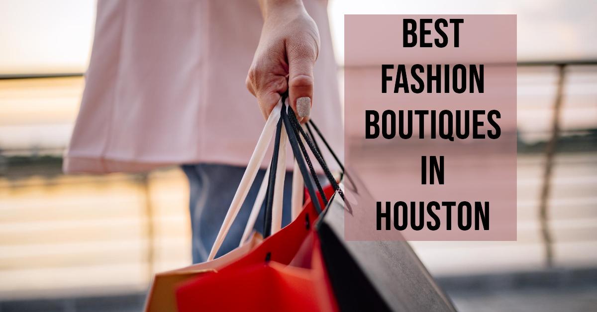 5 Best Fashion Boutiques In Houston (2026)