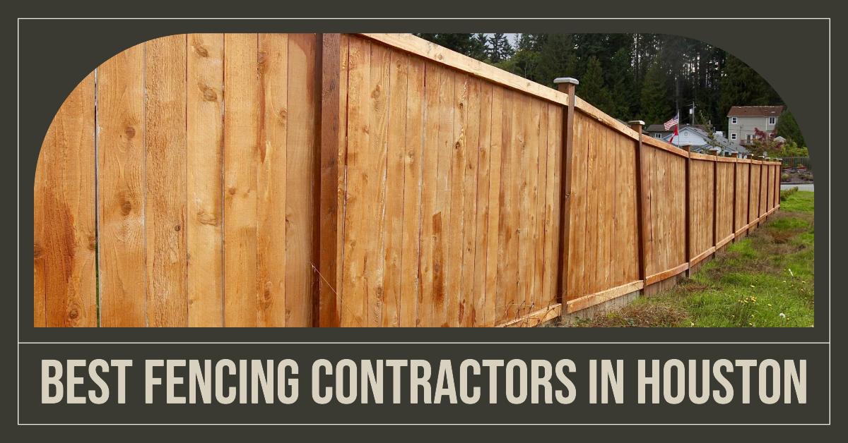 5 Best Fencing Contractors In Houston (2026)