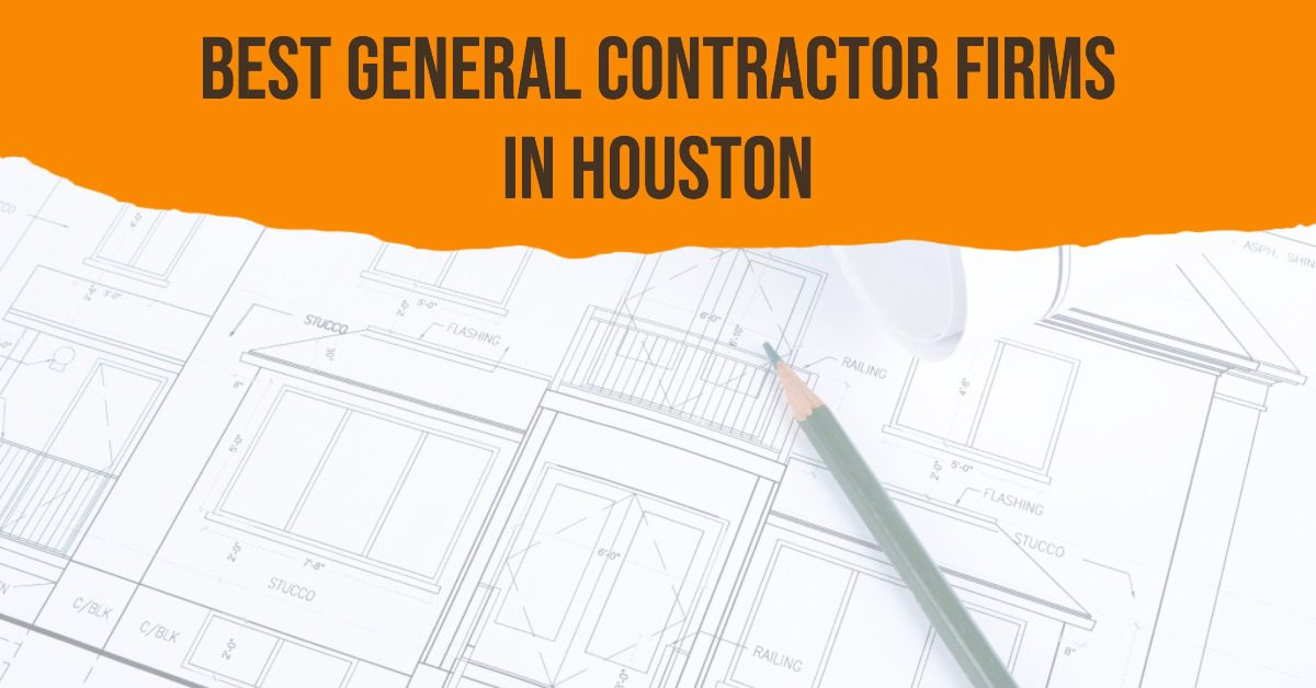 5 Best General Contractor Firms In Houston (2026)