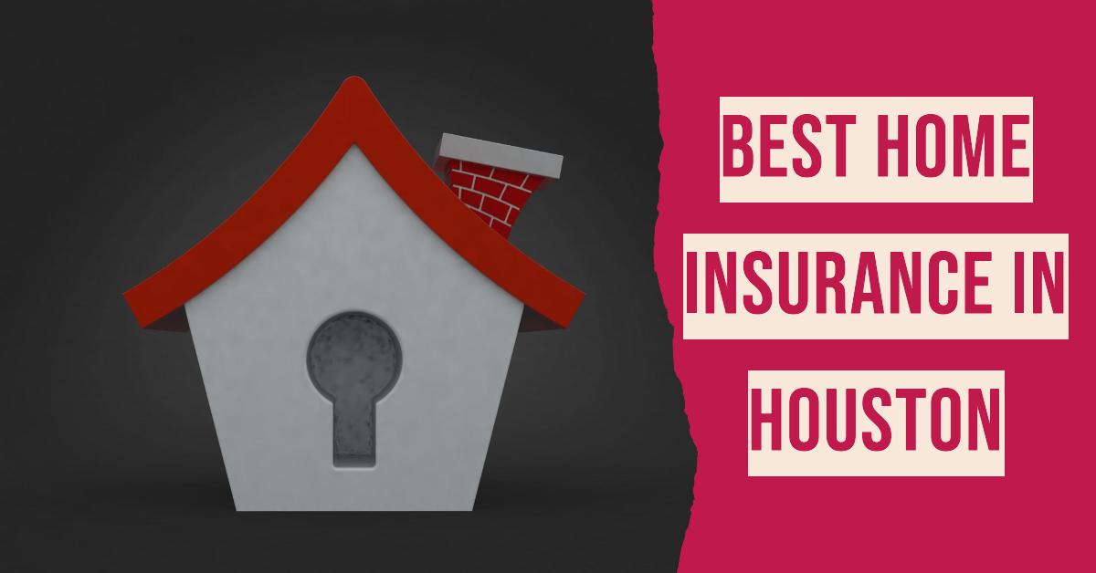 5 Best Home Insurance In Houston (2026)