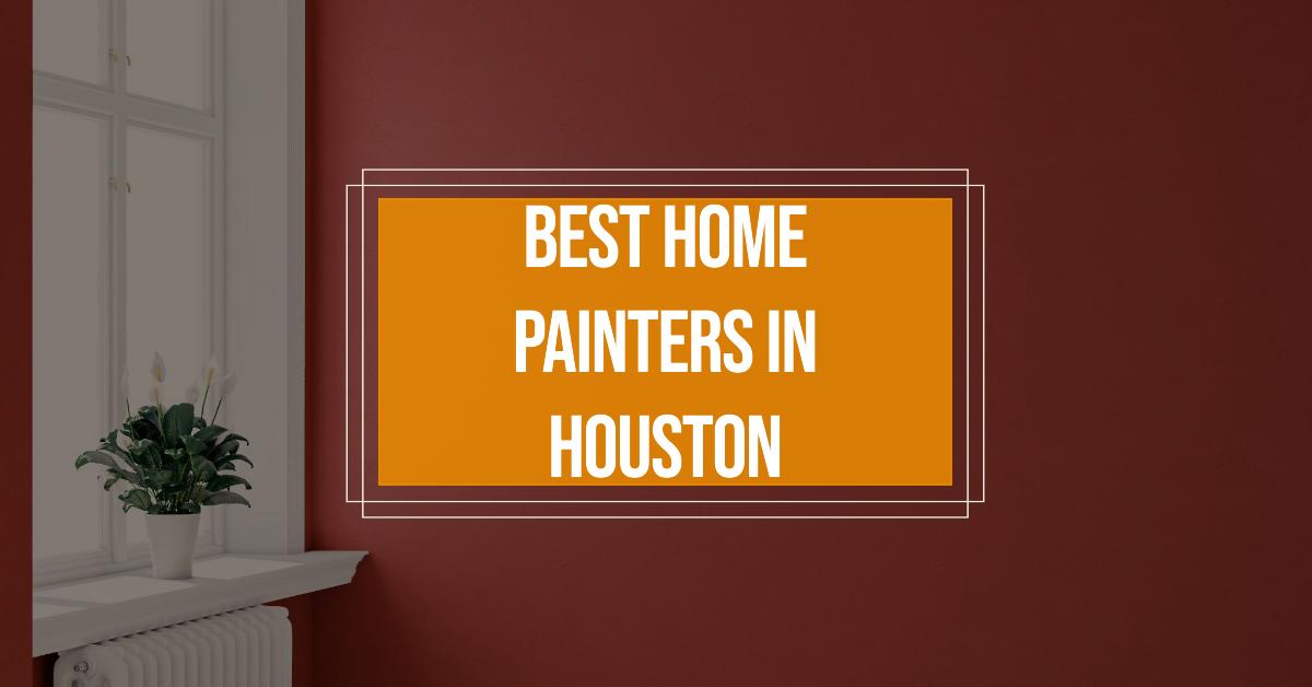 5 Best Home Painters In Houston (2026)