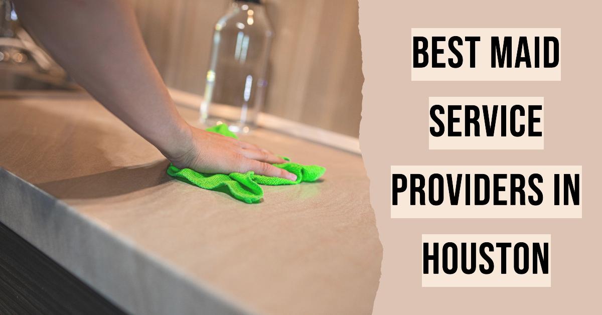 5 Best Maid Service Providers In Houston (2026)