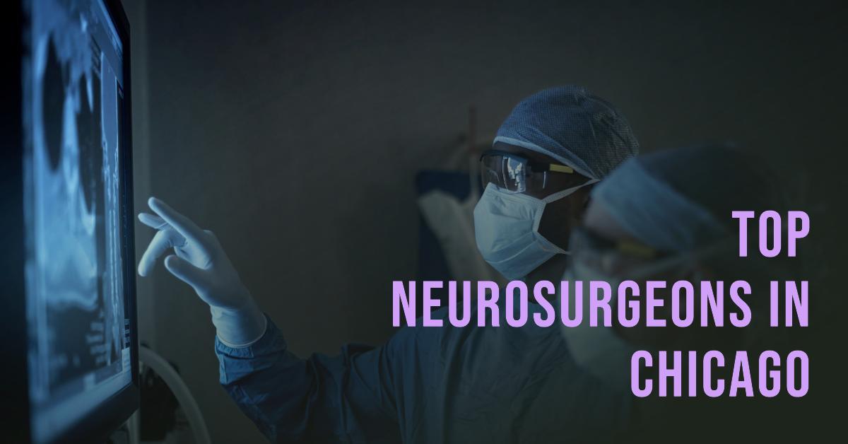 4 Best Neurosurgeons In Chicago (2026)