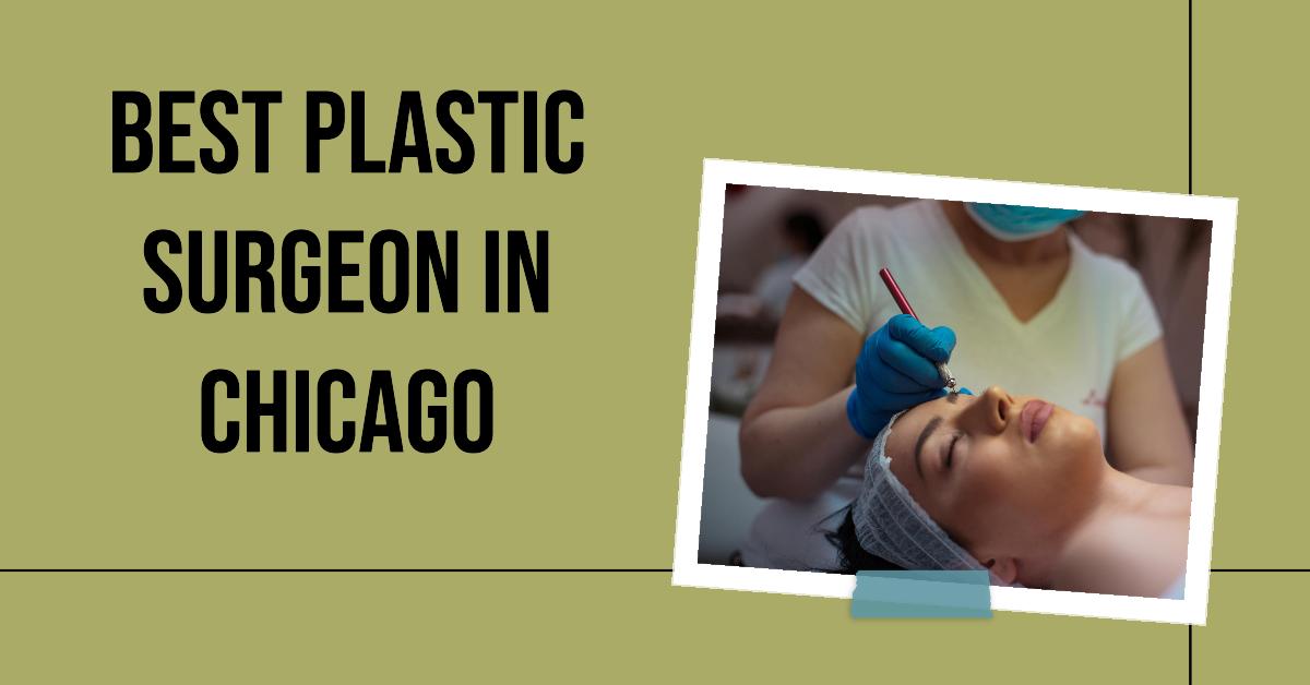 5 Best Plastic Surgeon In Chicago (2026)